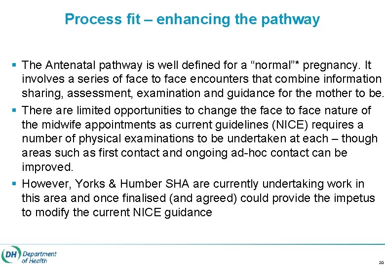 Process fit – enhancing the pathway § The Antenatal pathway is well defined for