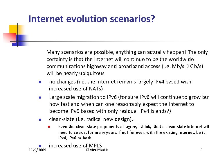 Internet evolution scenarios? n n n Many scenarios are possible, anything can actually happen!