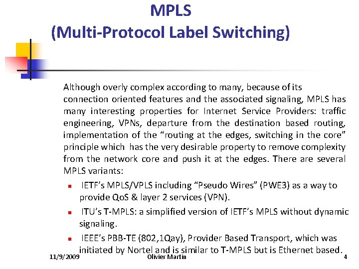 MPLS (Multi-Protocol Label Switching) Although overly complex according to many, because of its connection