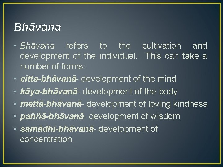 Bhāvana • Bhāvana refers to the cultivation and development of the individual. This can