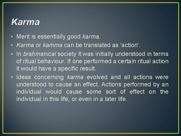 Karma • Merit is essentially good karma. • Karma or kamma can be translated