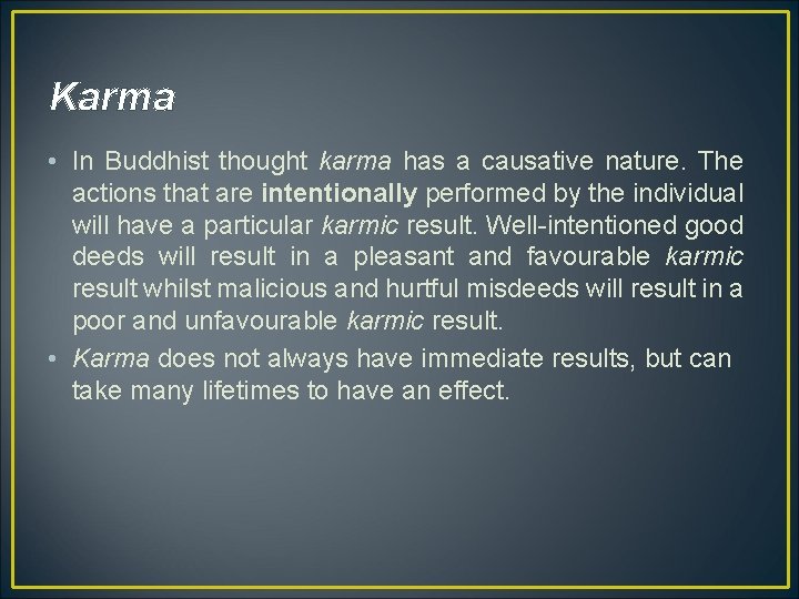 Karma • In Buddhist thought karma has a causative nature. The actions that are