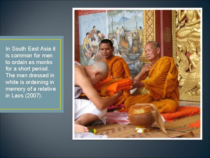 In South East Asia it is common for men to ordain as monks for