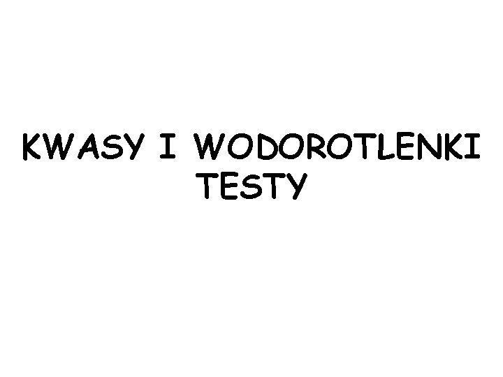 KWASY I WODOROTLENKI TESTY 
