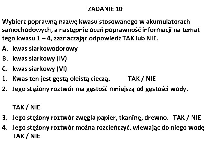 ZADANIE 10 Wybierz poprawną nazwę kwasu stosowanego w akumulatorach samochodowych, a następnie oceń poprawność