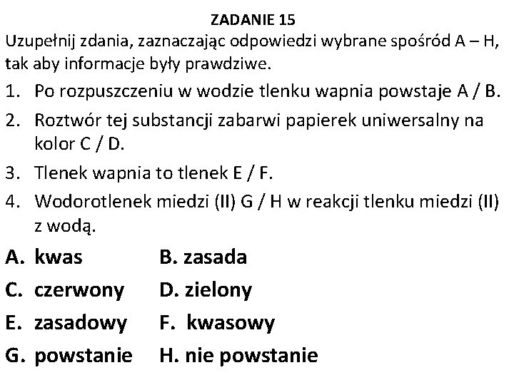 ZADANIE 15 Uzupełnij zdania, zaznaczając odpowiedzi wybrane spośród A – H, tak aby informacje