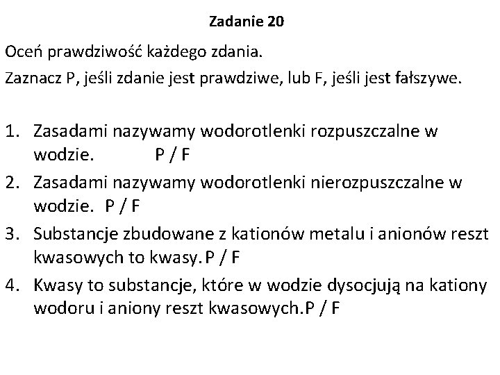 Zadanie 20 Oceń prawdziwość każdego zdania. Zaznacz P, jeśli zdanie jest prawdziwe, lub F,