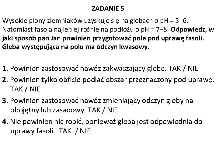 ZADANIE 5 Wysokie plony ziemniaków uzyskuje się na glebach o p. H = 5–