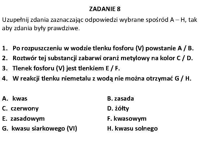 ZADANIE 8 Uzupełnij zdania zaznaczając odpowiedzi wybrane spośród A – H, tak aby zdania