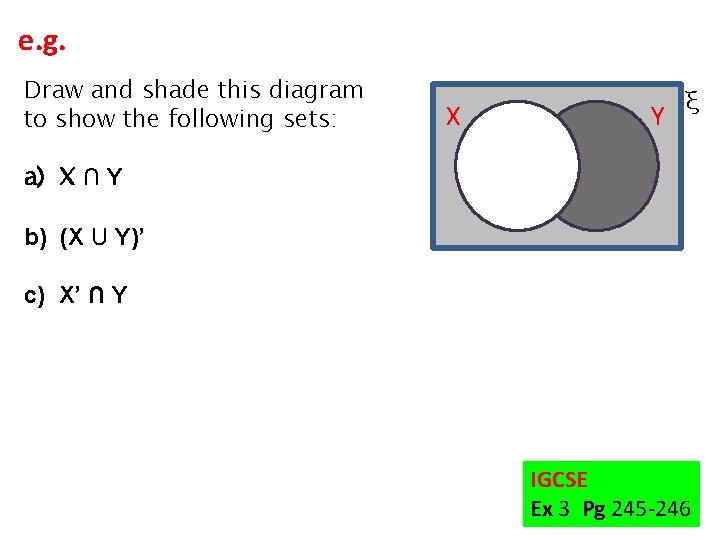 e. g. Draw and shade this diagram to show the following sets: X Y