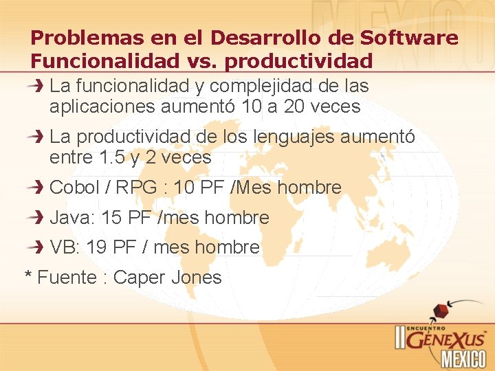 Problemas en el Desarrollo de Software Funcionalidad vs. productividad La funcionalidad y complejidad de