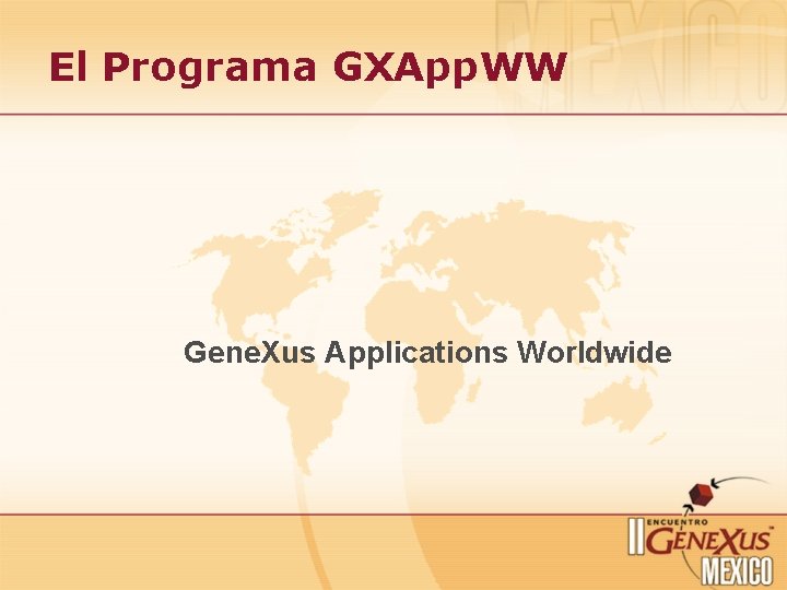 El Programa GXApp. WW Gene. Xus Applications Worldwide 