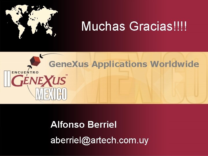 Muchas Gracias!!!! Gene. Xus Applications Worldwide Alfonso Berriel aberriel@artech. com. uy 