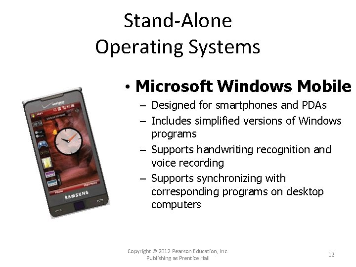 Stand-Alone Operating Systems • Microsoft Windows Mobile – Designed for smartphones and PDAs –