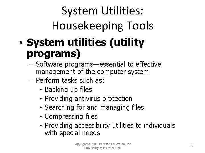 System Utilities: Housekeeping Tools • System utilities (utility programs) – Software programs—essential to effective