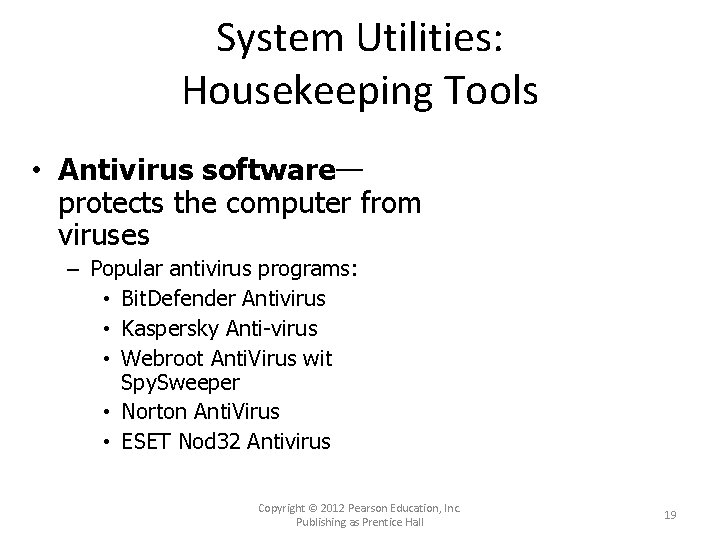 System Utilities: Housekeeping Tools • Antivirus software— protects the computer from viruses – Popular