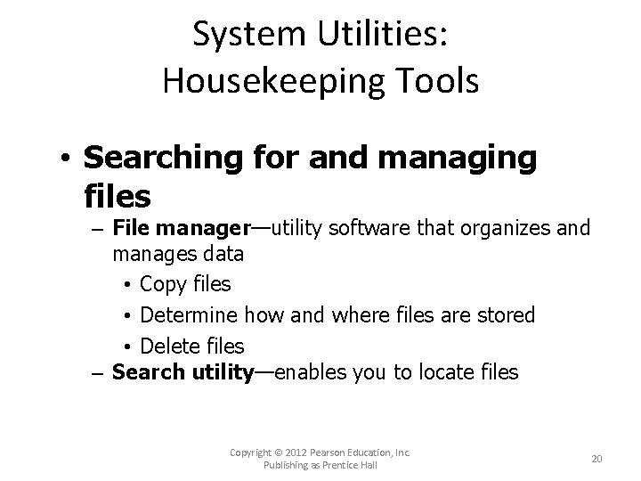 System Utilities: Housekeeping Tools • Searching for and managing files – File manager—utility software