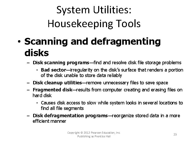 System Utilities: Housekeeping Tools • Scanning and defragmenting disks – Disk scanning programs—find and