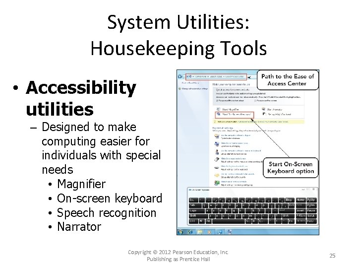 System Utilities: Housekeeping Tools • Accessibility utilities – Designed to make computing easier for