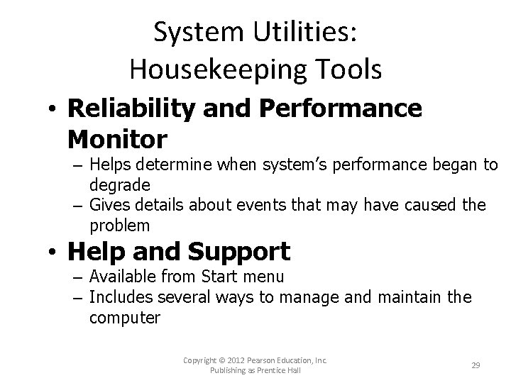 System Utilities: Housekeeping Tools • Reliability and Performance Monitor – Helps determine when system’s