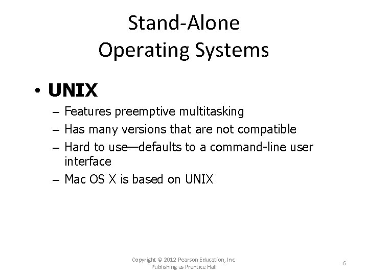Stand-Alone Operating Systems • UNIX – Features preemptive multitasking – Has many versions that