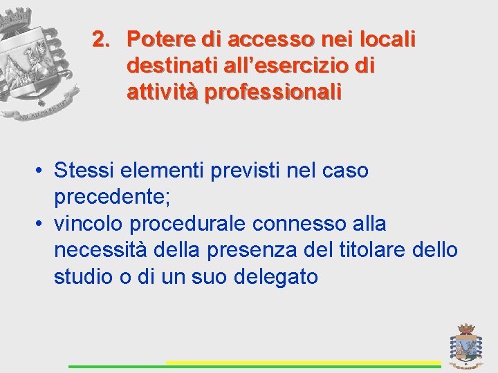 2. Potere di accesso nei locali destinati all’esercizio di attività professionali • Stessi elementi