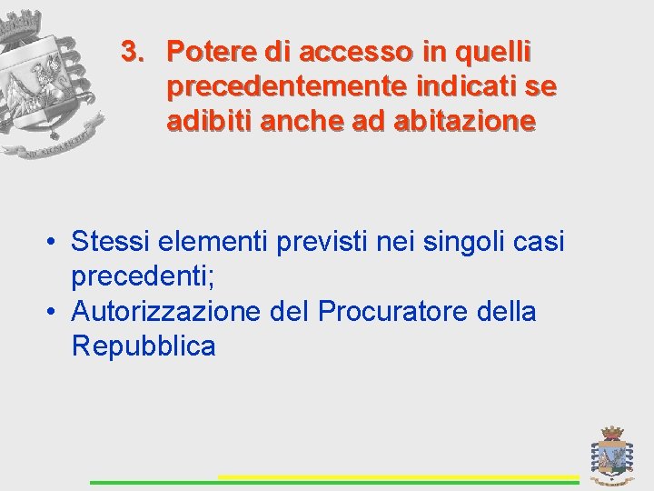 3. Potere di accesso in quelli precedentemente indicati se adibiti anche ad abitazione •