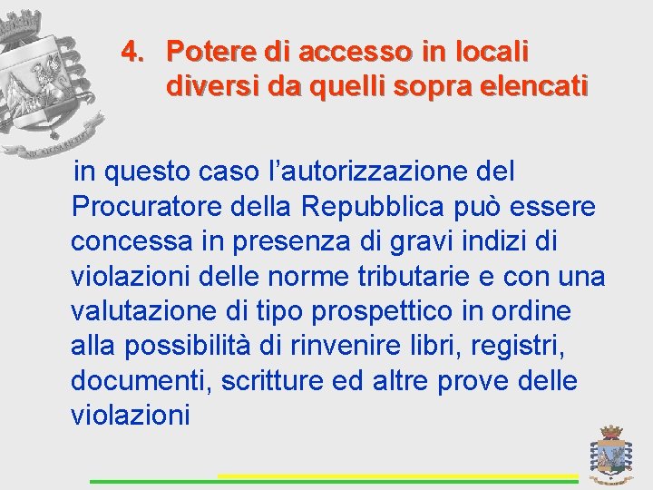 4. Potere di accesso in locali diversi da quelli sopra elencati in questo caso