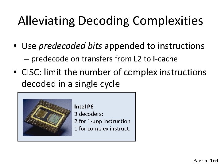 Alleviating Decoding Complexities • Use predecoded bits appended to instructions – predecode on transfers