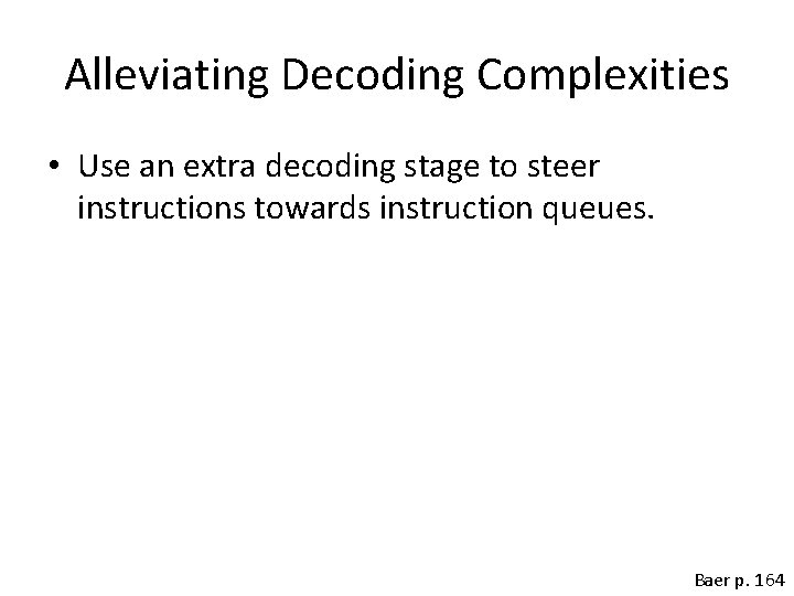 Alleviating Decoding Complexities • Use an extra decoding stage to steer instructions towards instruction