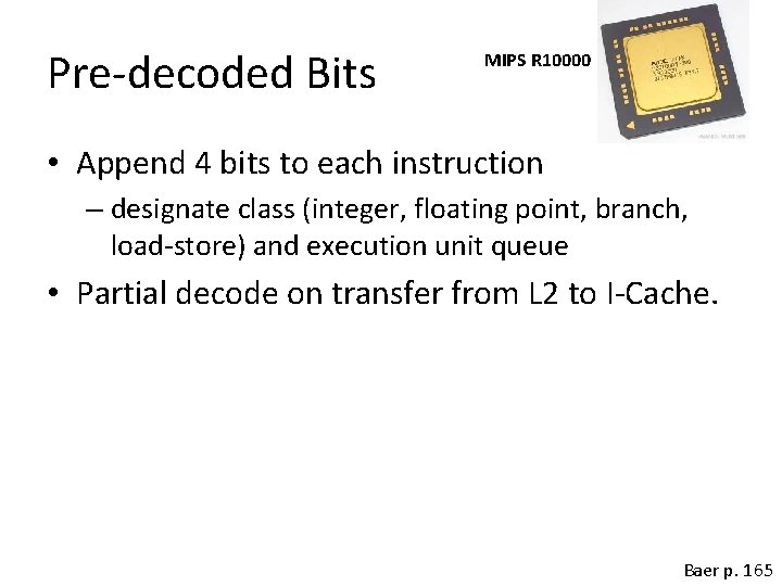 Pre-decoded Bits MIPS R 10000 • Append 4 bits to each instruction – designate