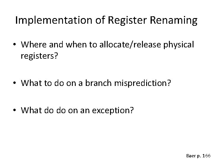 Implementation of Register Renaming • Where and when to allocate/release physical registers? • What