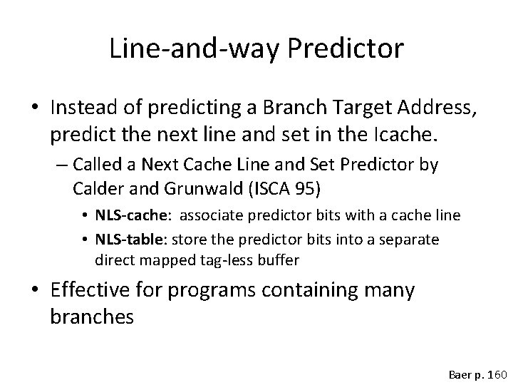 Line-and-way Predictor • Instead of predicting a Branch Target Address, predict the next line