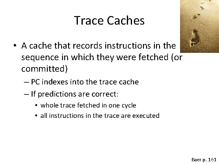 Trace Caches • A cache that records instructions in the sequence in which they