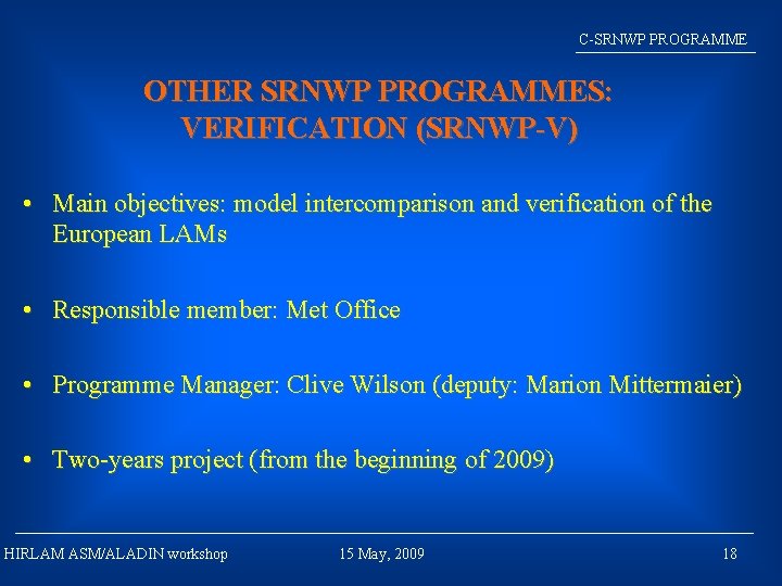 C-SRNWP PROGRAMME OTHER SRNWP PROGRAMMES: VERIFICATION (SRNWP-V) • Main objectives: model intercomparison and verification