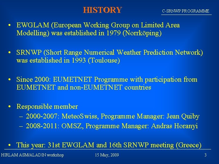 HISTORY C-SRNWP PROGRAMME • EWGLAM (European Working Group on Limited Area Modelling) was established