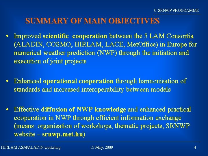 C-SRNWP PROGRAMME SUMMARY OF MAIN OBJECTIVES • Improved scientific cooperation between the 5 LAM