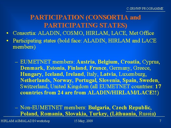 C-SRNWP PROGRAMME PARTICIPATION (CONSORTIA and PARTICIPATING STATES) • Consortia: ALADIN, COSMO, HIRLAM, LACE, Met