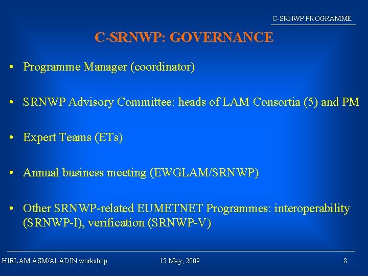 C-SRNWP PROGRAMME C-SRNWP: GOVERNANCE • Programme Manager (coordinator) • SRNWP Advisory Committee: heads of