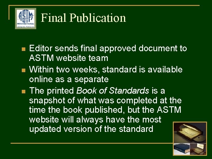 Final Publication n Editor sends final approved document to ASTM website team Within two