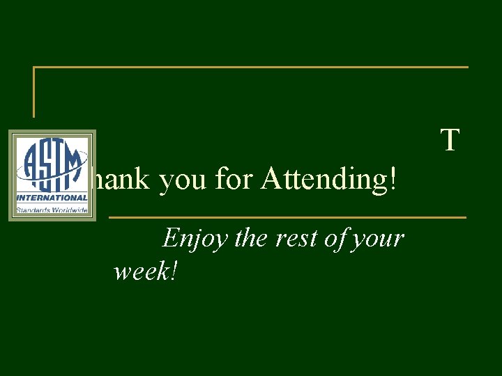 T hank you for Attending! Enjoy the rest of your week! 