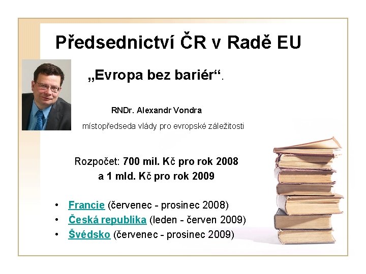 Předsednictví ČR v Radě EU „Evropa bez bariér“. RNDr. Alexandr Vondra místopředseda vlády pro