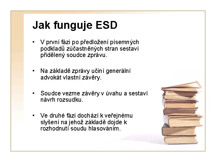 Jak funguje ESD • V první fázi po předložení písemných podkladů zúčastněných stran sestaví