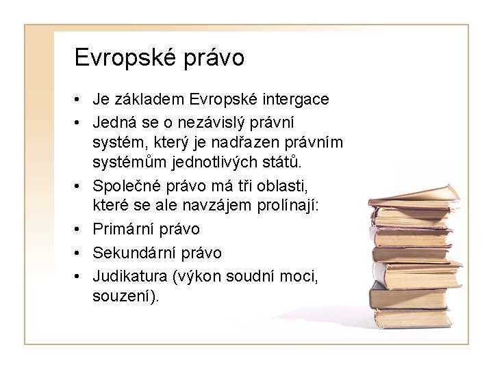 Evropské právo • Je základem Evropské intergace • Jedná se o nezávislý právní systém,