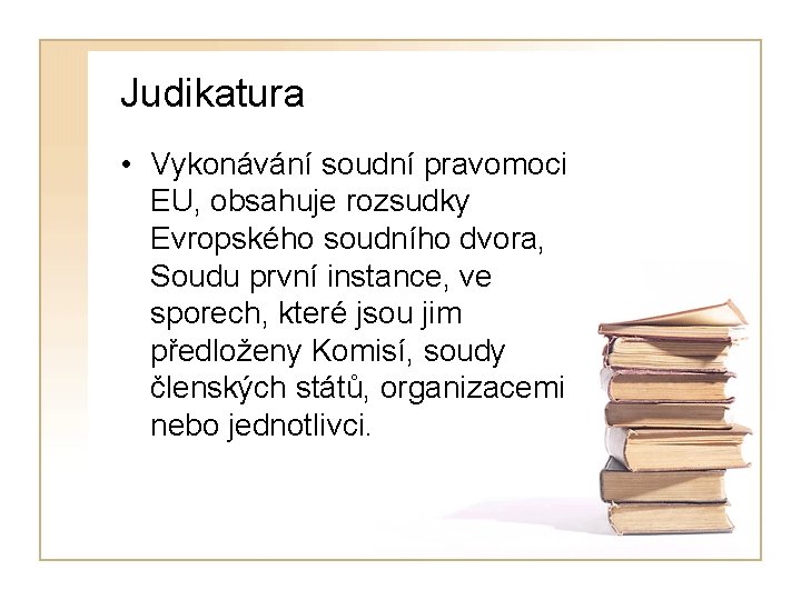 Judikatura • Vykonávání soudní pravomoci EU, obsahuje rozsudky Evropského soudního dvora, Soudu první instance,