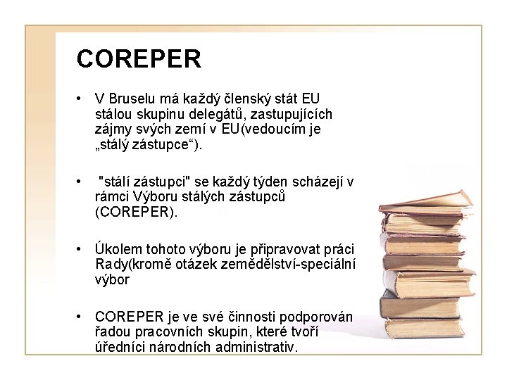 COREPER • V Bruselu má každý členský stát EU stálou skupinu delegátů, zastupujících zájmy