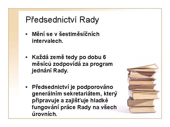 Předsednictví Rady • Mění se v šestiměsíčních intervalech. • Každá země tedy po dobu