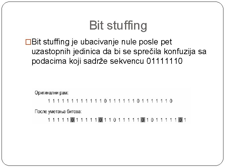 Bit stuffing �Bit stuffing je ubacivanje nule posle pet uzastopnih jedinica da bi se
