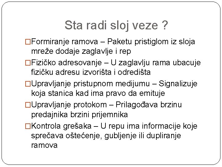 Sta radi sloj veze ? �Formiranje ramova – Paketu pristiglom iz sloja mreže dodaje