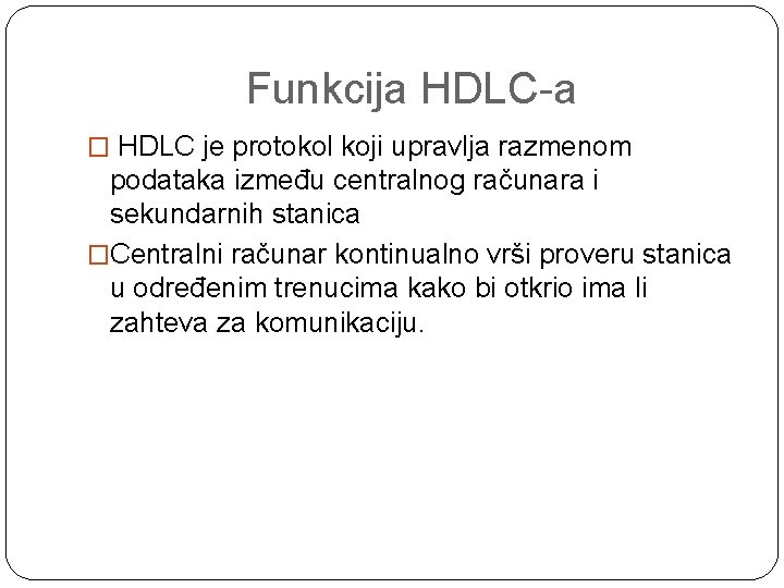 Funkcija HDLC-a � HDLC je protokol koji upravlja razmenom podataka između centralnog računara i